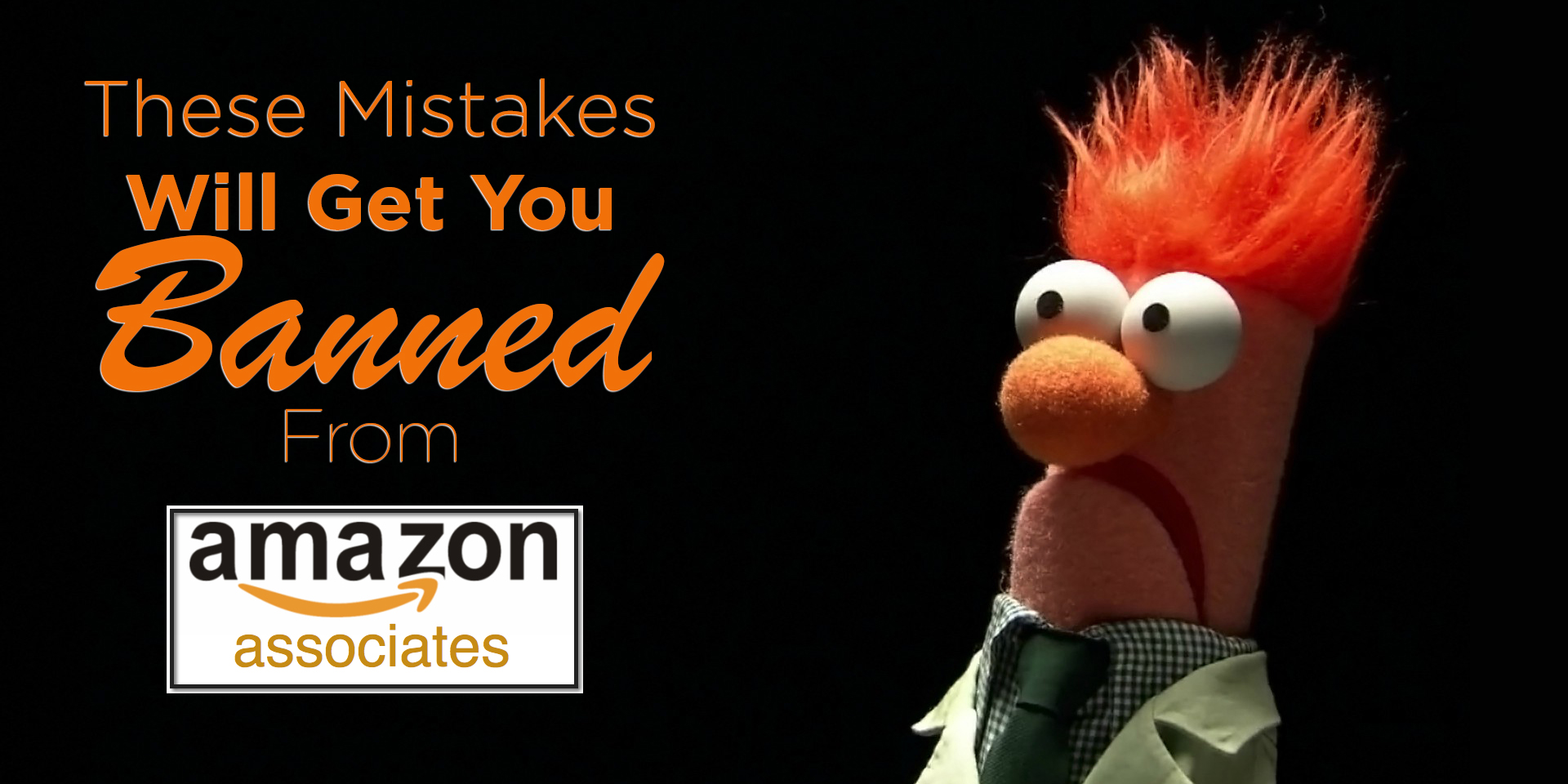These Mistakes Will Get You Banned As An Amazon Affiliate (Most Do # 1 & 7)