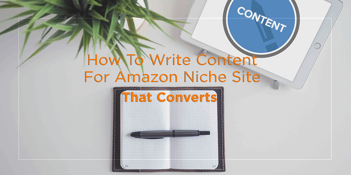 How to Write Content For Amazon Niche Site That Converts